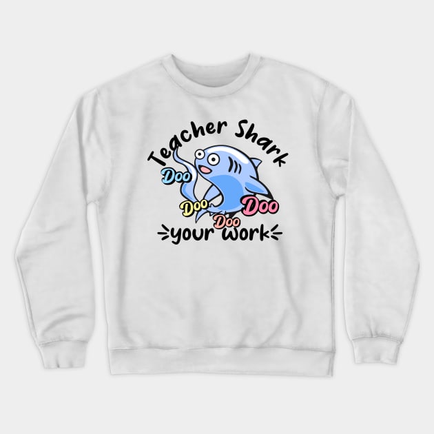 Teacher shark doo doo doo doo your work Crewneck Sweatshirt by afmr.2007@gmail.com